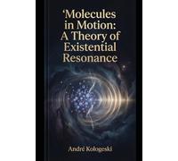 Molecules in Motion: A Theory of Existential Resonance
