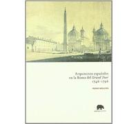 Moleón Gavilanes, P: Arquitectos Españoles En La Roma Del Gr