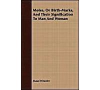 Moles, Or Birth-Marks, And Their Signification To Man And Woman