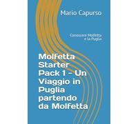 Molfetta Starter Pack 1 - Un Viaggio in Puglia partendo da Molfetta: Conoscere Molfetta e la Puglia