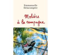 Molière à la campagne - Emmanuelle Delacomptée - Lattes - broché - Récit