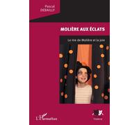Molière aux éclats Le rire de Molière et la joie - Pascal Debailly - L'harmattan - broché - Etude
