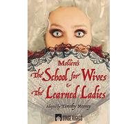 Molière by Mooney: The School for Wives & The Learned Ladies