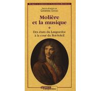 Molière et la musique - des états du Languedoc à la cour du Roi-Soleil - Catherine Cessac - Nouv.presses Du Languedoc - broché - Etude