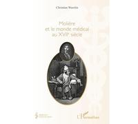 Molière et le monde médical du XVIIe siècle - Christian Warolin - L'harmattan - broché - Etude