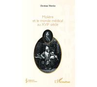 Molière et le monde médical du XVIIe siècle - Christian Warolin - L'harmattan - broché - Etude