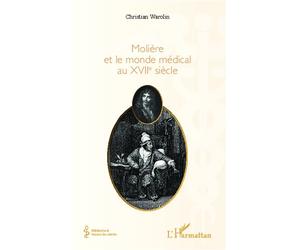Molière et le monde médical du XVIIe siècle - Christian Warolin - L'harmattan - broché - Etude