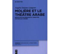Molière Et Le Théâtre Arabe - Réception Moliéresque Et Identités Nationales Arabes