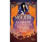 Molière, et sa troupe à la conquête de Paris Marc Seassau (Auteur)