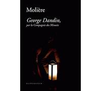 George Dandin, Par La Compagnie Des Minuits - Précédée De Le Cauchemar De George Dandin Et Suivie De George Dandin, Une Pastorale Burlesque ?