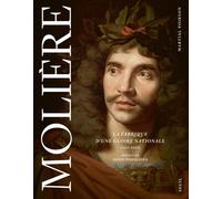 Molière - La Fabrique D'une Gloire Nationale