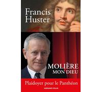 Molière mon Dieu - Plaidoyer pour le Panthéon - Francis Huster - Armand Colin - broché - Biographie