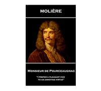 Moliere - Monsieur de Pourceaugnac: 'I prefer a pleasant vice to an annoying virtue''