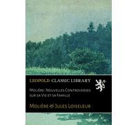 Molière: Nouvelles Controverses sur sa Vie et sa Famille