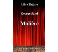 Molière: Pièce de théâtre, précédée de la dédidace à Alexandre Dumas et d'une préface de George Sand