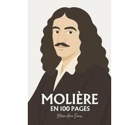 Molière : ses plus grands écrits en 100 pages: Le satiriste immortel qui fit du rire une arme et du théâtre un miroir de vérité.
