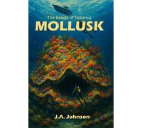 Mollusk The Beasts of Oceanus, #5 - J. A. Johnson - J. A. Johnson - ebook (ePub) - Livre