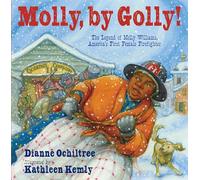 Molly, by Golly!: The Legend of Molly Williams, America's First Female Firefighter