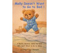 Molly Doesn’t Want to Go to Bed!: A Gentle Bedtime Story for Kids Who Don’t Want to Go to Sleep