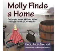 Molly Finds a Home Getting to Know William Miller Through a Visit to His House - Linda Everhart - TEACH Services Inc. - Livre en Anglais Linda EverhartLinda Everhart (Auteur)