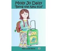 Molly Jo Daisy Being the New Kid by Mary Louise Morris Mary Louise Morris (Auteur)