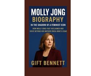 Molly Jong Biography: In the Shadow of a Feminist Icon: How Molly Jong-Fast Reclaimed Her Voice Beyond Her Mother Erica Jong’s Legacy
