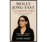 Molly Jong-Fast: A Fearless Voice - Author of How to Lose Your Mother: A Daughter's Memoir: From Literary Legacy to Political Provocateur