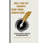 MOLLY JONG-FAST BIOGRAPHY: SHARP TONGUE, SHARPER VISION -: The Rise Of Molly Jong-Fast in a World Gone Wild