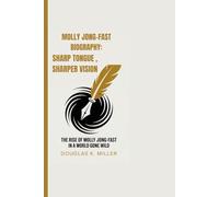 MOLLY JONG-FAST BIOGRAPHY: SHARP TONGUE, SHARPER VISION -: The Rise Of Molly Jong-Fast in a World Gone Wild