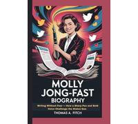 MOLLY JONG-FAST BIOGRAPHY: Writing Without Fear - How a Sharp Pen and Bold Voice Challenge the Status Quo