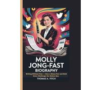 MOLLY JONG-FAST BIOGRAPHY: Writing Without Fear - How a Sharp Pen and Bold Voice Challenge the Status Quo