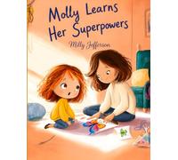 Molly Learns Her Superpowers: A Positive Children's Story About ADHD, Focus, Emotional Regulation, and Building Confidence Through Everyday Strategies