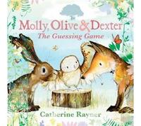 Molly Olive and Dexter The Guessing Game by Catherine Rayner Catherine Rayner (Auteur)