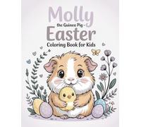Molly the Guinea Pig: Easter Coloring Book for Kids Ages 4-8: Fun and Easy Easter Coloring Pages with Cute Animals, Eggs, Bunnies, and Spring Scenes for Boys and Girls