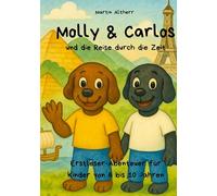 Molly und Carlos - und die Reise durch die Zeit: Erstleser-Abenteuer für Kinder von 6 bis 10 Jahren