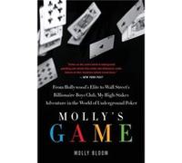 Mollys Game From Hollywoods Elite To Wall Streets Billionaire Boys Club My highstakes Adventure In The World Of Underground Poker - Molly Bloom - HarperCo Molly BloomMolly Bloom (Auteur)