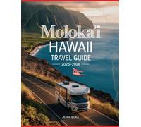 MOLOKA‘I HAWAII TRAVEL GUIDE 2025-2026(COLORED): EXPLORE UNTOUCHED BEACHES, ANCIENT CULTURE & ECO-ADVENTURES WITH A LOCAL’S INSIGHT ON THE FRIENDLY ISLE