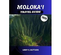 MOLOKA‘I TRAVEL GUIDE 2026: An Immersive Exploration of Hawaii’s Friendly Isle - Hidden Beaches, Local Traditions, and Eco-Adventures Off the Beaten Path