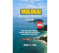 MOLOKAI ISLAND TRAVEL GUIDE 2025: Hawaii Family Escapes, Explore Top Attractions, Cultural Gems, Fun Things to Do, Accommodations, and Local