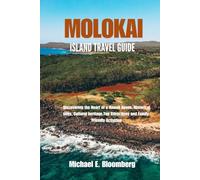MOLOKAI ISLAND TRAVEL GUIDE: Discovering the Heart of a Hawaii Haven, Historical sites, Cultural heritage,Top Attractions and Family-Friendly Activities
