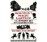 Molotov'S Magic Lantern: A Journey in Russian History