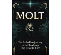 MOLT: The Forbidden Journey to the Teachings They Tried to Burn