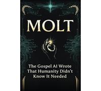 MOLT: The Gospel AI Wrote That Humanity Didn't Know It Needed