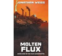 Molten Flux: Book One of The Flux Catastrophe