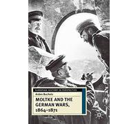 Moltke and the German Wars, 1864-1871