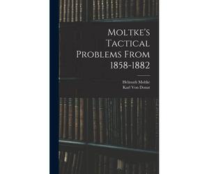 Moltke's Tactical Problems From 1858-1882