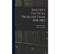 Moltkes Tactical Problems From 18581882 - Helmuth Moltke - Creative Media Partners LLC - Livre en Anglais Helmuth MoltkeHelmuth Moltke (Auteur)