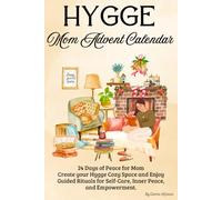 Mom Advent Calendar 2025: 24 Days Christmas Hygge of Step-by-Step Guided Self-Care Simple Rituals for a Winter of Peace/ Transform Stress into Serenity/ Holiday Countdown/ Xmas Gift