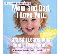 Mom and Dad, I Love You. I am still Learning to Control My Hands: A calm Montessori story about big feelings, self control, repair, and learning gentle hands