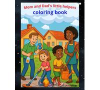 Mom and Dad's Little Helpers: coloring book for children and parents about chores around the house inside and outside the house